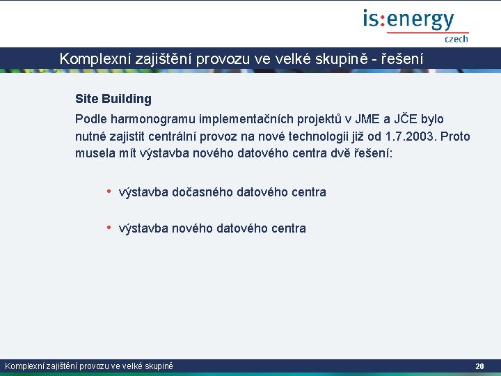 Komplexní zajištění provozu ve velké skupině - řešení Site Building Podle harmonogramu implementačních projektů