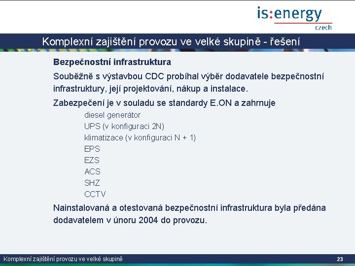 Komplexní zajištění provozu ve velké skupině - řešení Bezpečnostní infrastruktura Souběžně s výstavbou CDC