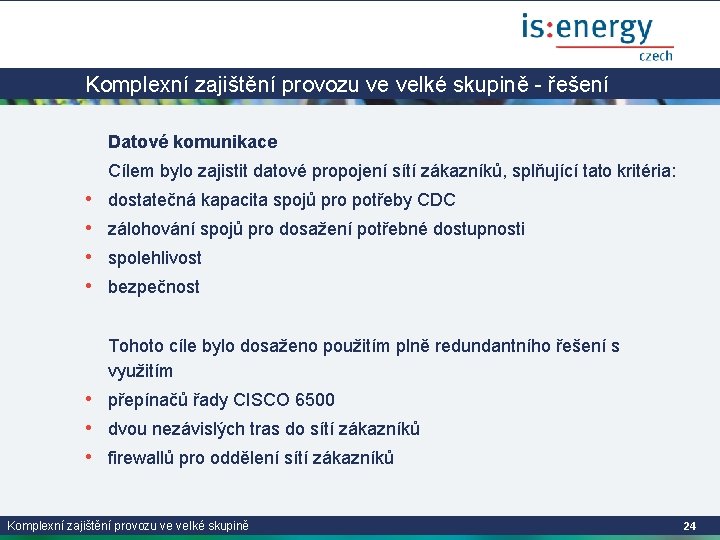 Komplexní zajištění provozu ve velké skupině - řešení • • Datové komunikace Cílem bylo