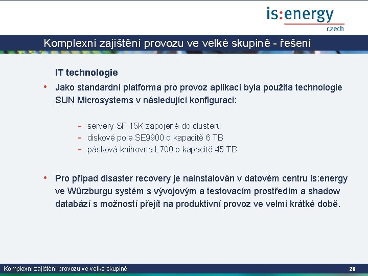 Komplexní zajištění provozu ve velké skupině - řešení IT technologie • Jako standardní platforma