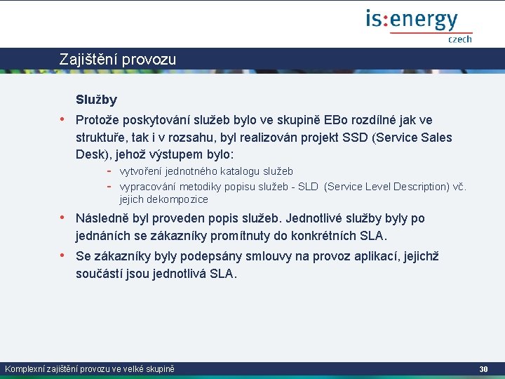 Zajištění provozu Služby • Protože poskytování služeb bylo ve skupině EBo rozdílné jak ve