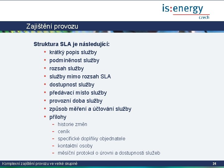 Zajištění provozu Struktura SLA je následující: • krátký popis služby • podmíněnost služby •