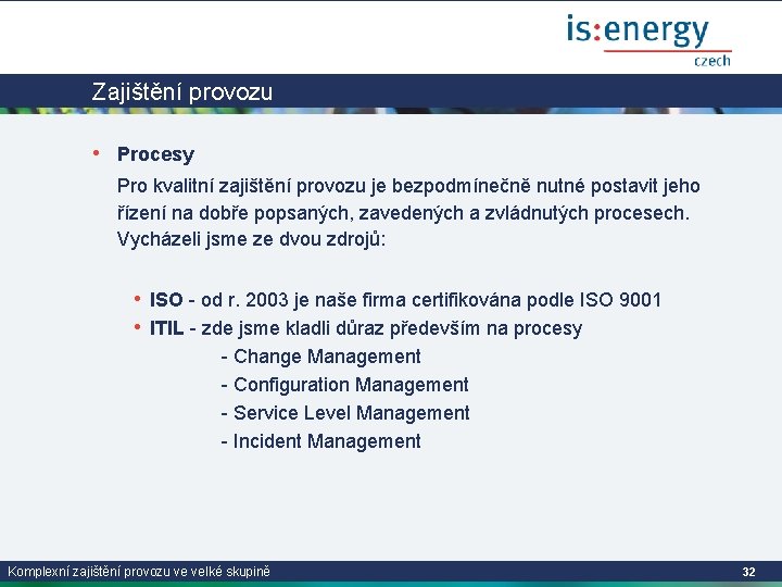 Zajištění provozu • Procesy Pro kvalitní zajištění provozu je bezpodmínečně nutné postavit jeho řízení