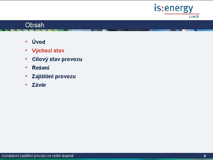 Obsah • • • Úvod Výchozí stav Cílový stav provozu Řešení Zajištění provozu Závěr