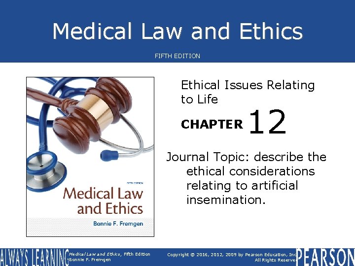 Medical Law and Ethics FIFTH EDITION Ethical Issues Relating to Life CHAPTER 12 Journal