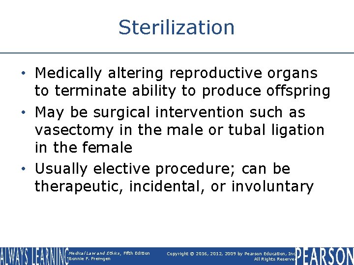 Sterilization • Medically altering reproductive organs to terminate ability to produce offspring • May