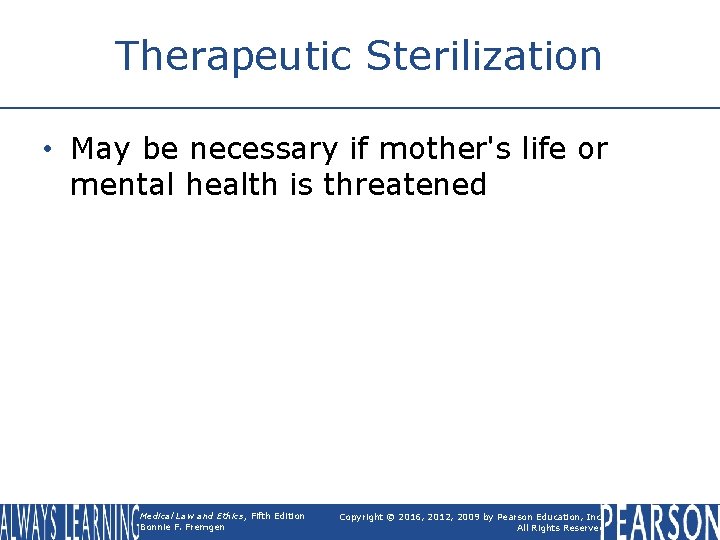 Therapeutic Sterilization • May be necessary if mother's life or mental health is threatened