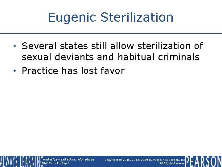 Eugenic Sterilization • Several states still allow sterilization of sexual deviants and habitual criminals