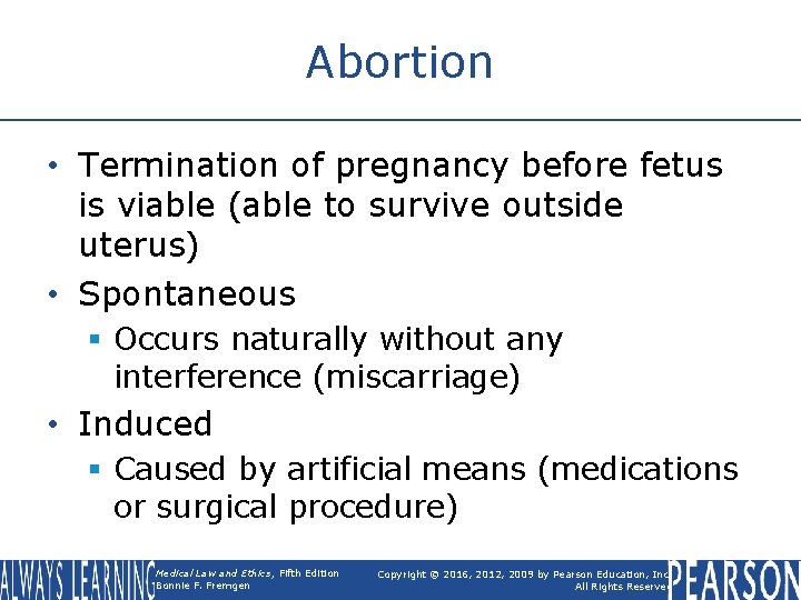 Abortion • Termination of pregnancy before fetus is viable (able to survive outside uterus)