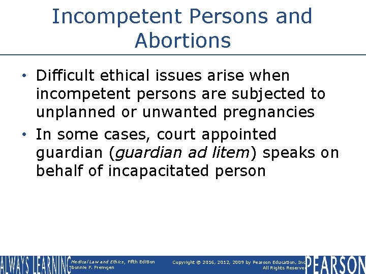 Incompetent Persons and Abortions • Difficult ethical issues arise when incompetent persons are subjected