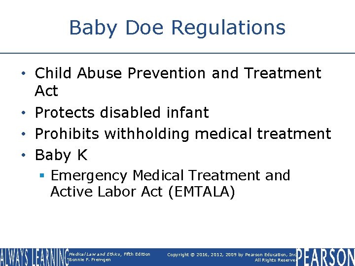 Baby Doe Regulations • Child Abuse Prevention and Treatment Act • Protects disabled infant