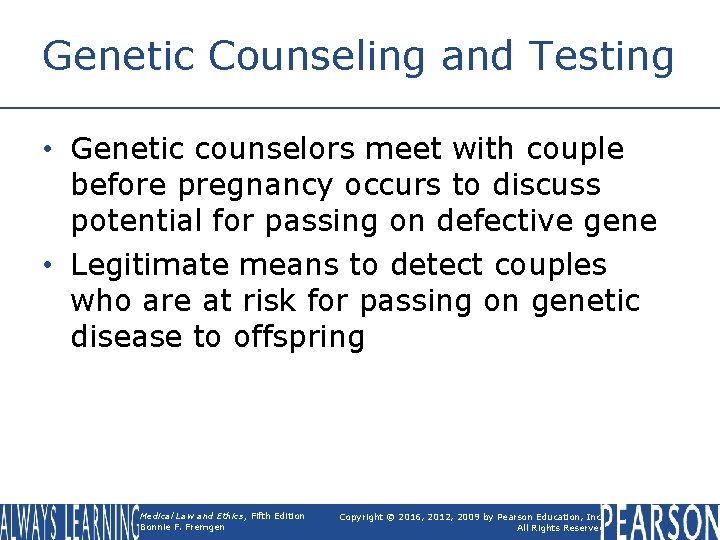 Genetic Counseling and Testing • Genetic counselors meet with couple before pregnancy occurs to