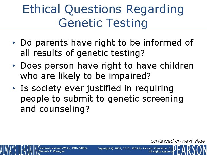 Ethical Questions Regarding Genetic Testing • Do parents have right to be informed of