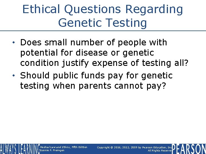 Ethical Questions Regarding Genetic Testing • Does small number of people with potential for