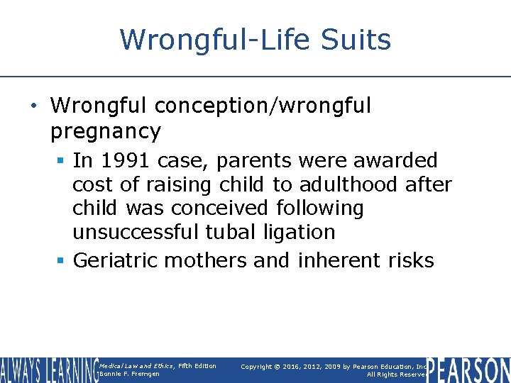 Wrongful-Life Suits • Wrongful conception/wrongful pregnancy § In 1991 case, parents were awarded cost