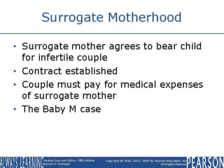 Surrogate Motherhood • Surrogate mother agrees to bear child for infertile couple • Contract