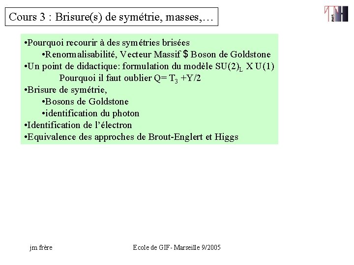 Cours 3 : Brisure(s) de symétrie, masses, … • Pourquoi recourir à des symétries