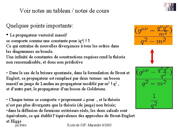 Voir notes au tableau / notes de cours Quelques points importants: • Le propagateur