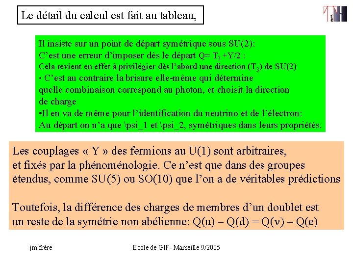 Le détail du calcul est fait au tableau, Il insiste sur un point de