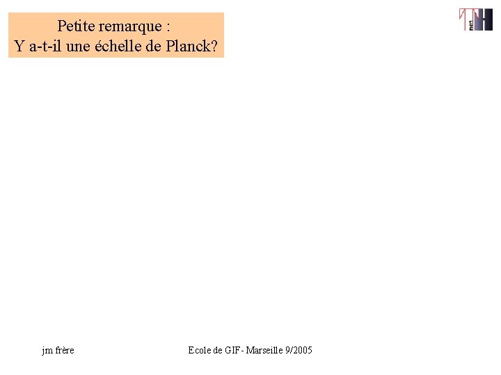 Petite remarque : Y a-t-il une échelle de Planck? jm frère Ecole de GIF-