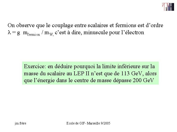 On observe que le couplage entre scalaires et fermions est d’ordre l = g