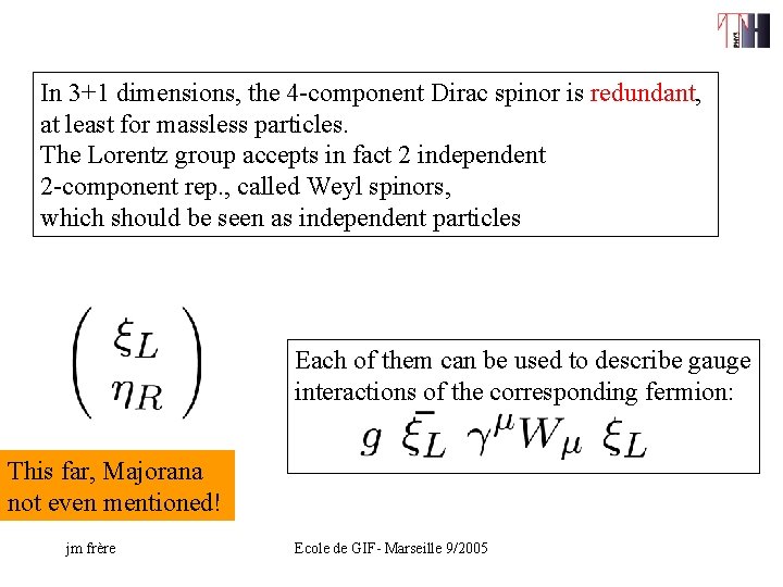 In 3+1 dimensions, the 4 -component Dirac spinor is redundant, at least for massless