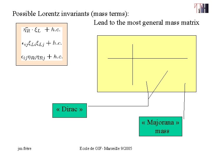 Possible Lorentz invariants (mass terms): Lead to the most general mass matrix « Dirac