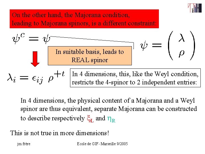 On the other hand, the Majorana condition, leading to Majorana spinors, is a different