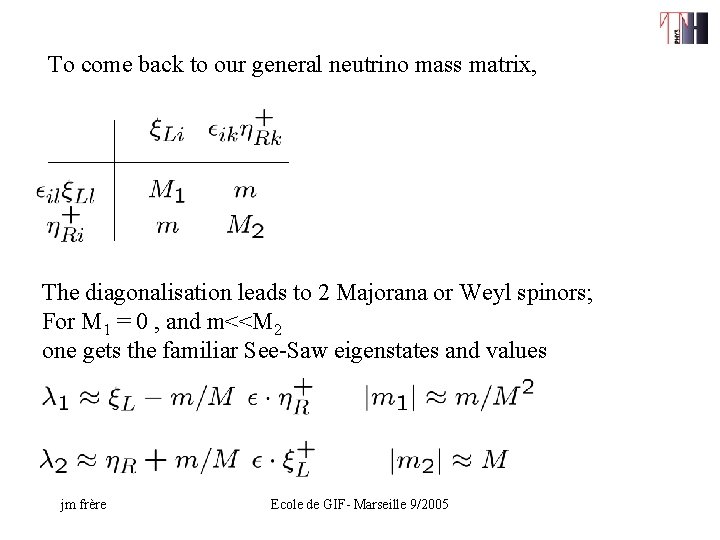 To come back to our general neutrino mass matrix, The diagonalisation leads to 2