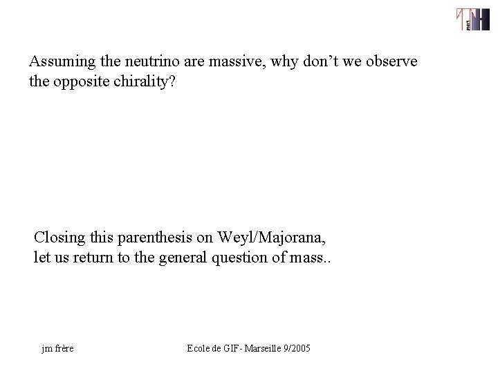 Assuming the neutrino are massive, why don’t we observe the opposite chirality? Closing this