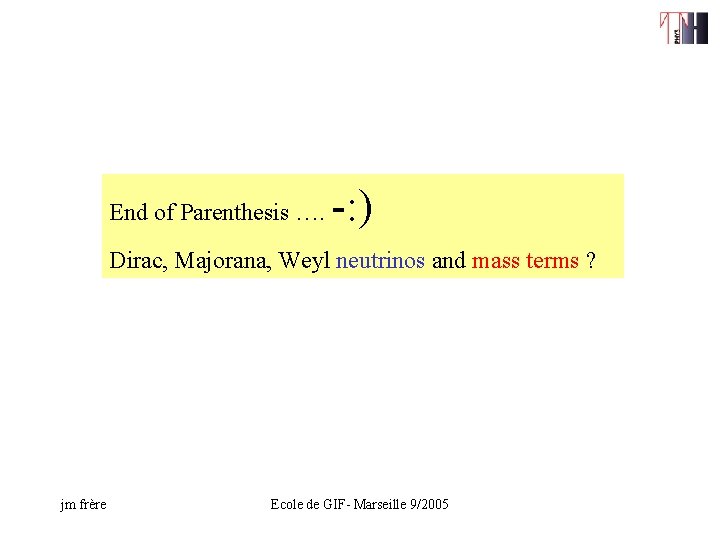 End of Parenthesis …. -: ) Dirac, Majorana, Weyl neutrinos and mass terms ?