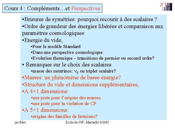 Cours 4 : Compléments…et Perspectives • Brisures de symétries: pourquoi recourir à des scalaires