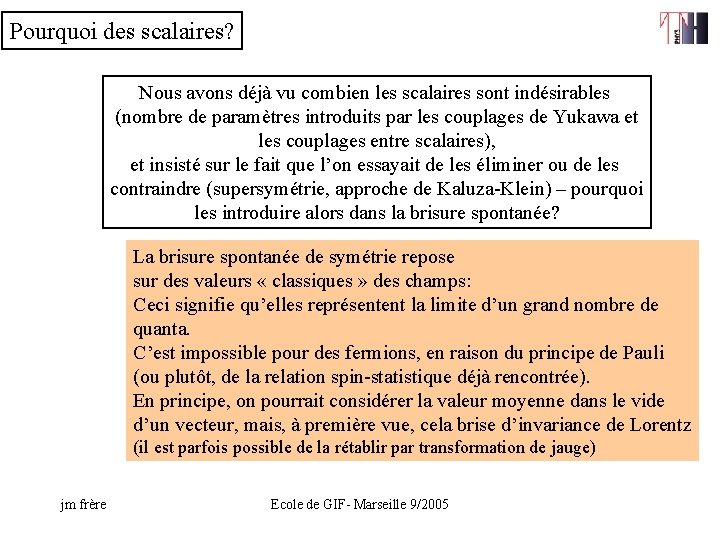 Pourquoi des scalaires? Nous avons déjà vu combien les scalaires sont indésirables (nombre de