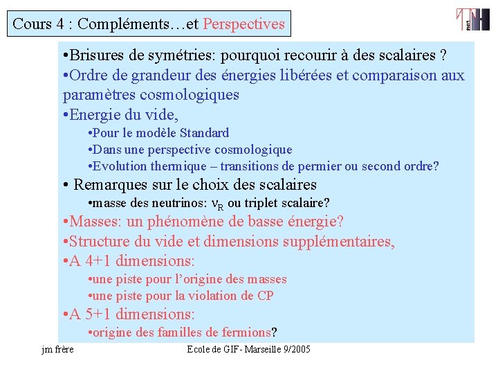 Cours 4 : Compléments…et Perspectives • Brisures de symétries: pourquoi recourir à des scalaires