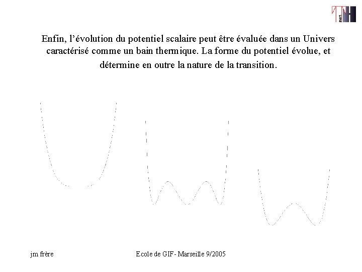 Enfin, l’évolution du potentiel scalaire peut être évaluée dans un Univers caractérisé comme un