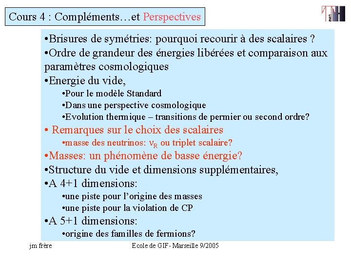 Cours 4 : Compléments…et Perspectives • Brisures de symétries: pourquoi recourir à des scalaires