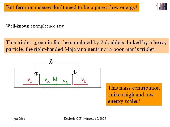 But fermion masses don’t need to be « pure » low energy! Well-known example: