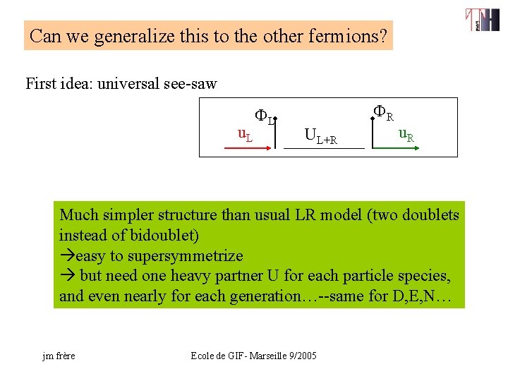 Can we generalize this to the other fermions? First idea: universal see-saw u. L