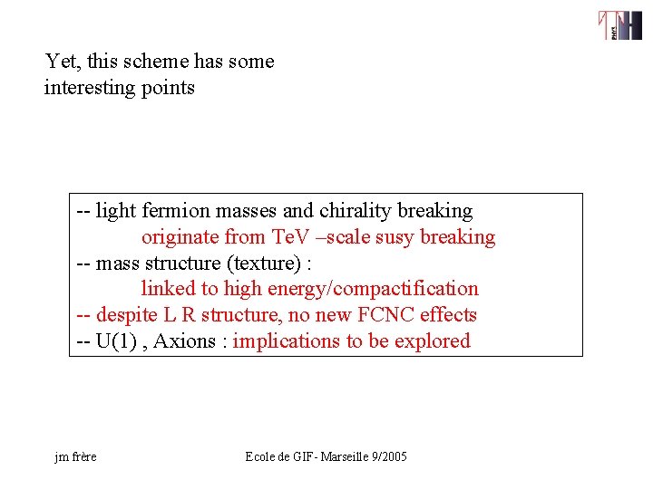 Yet, this scheme has some interesting points -- light fermion masses and chirality breaking