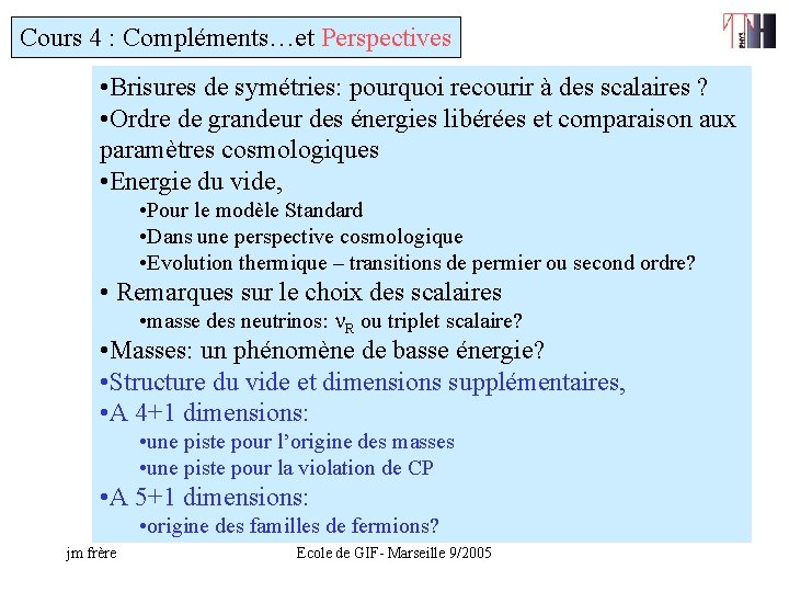 Cours 4 : Compléments…et Perspectives • Brisures de symétries: pourquoi recourir à des scalaires