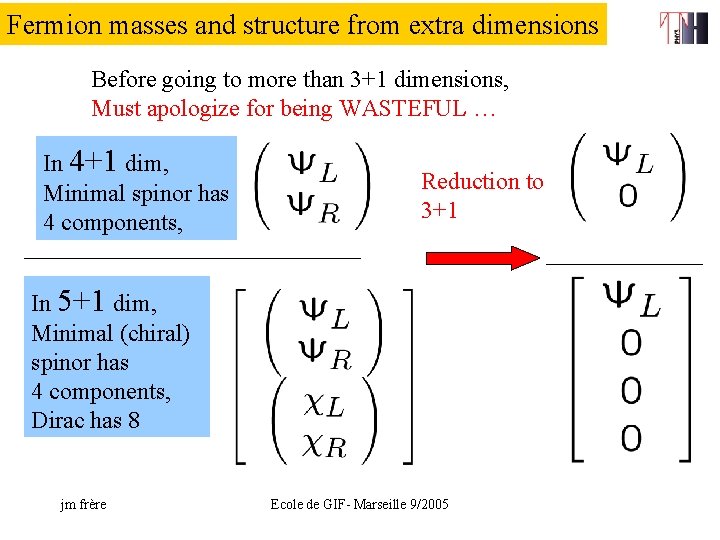 Fermion masses and structure from extra dimensions Before going to more than 3+1 dimensions,