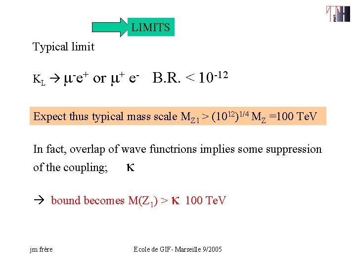 LIMITS Typical limit KL m-e+ or m+ e- B. R. < 10 -12 Expect