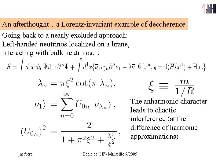 An afterthought…a Lorentz-invariant example of decoherence Going back to a nearly excluded approach: Left-handed