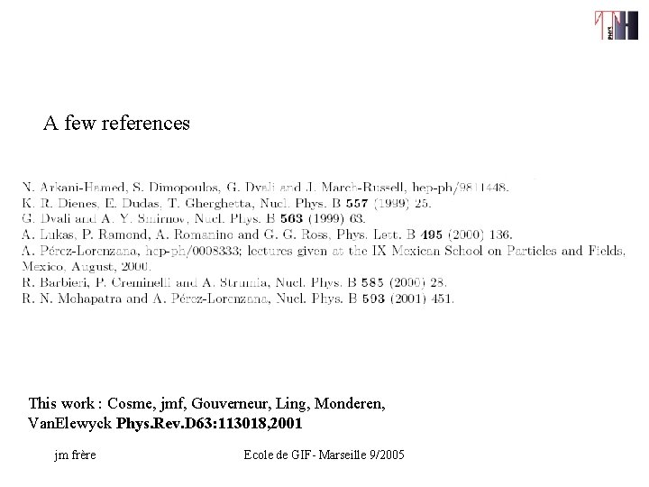 A few references This work : Cosme, jmf, Gouverneur, Ling, Monderen, Van. Elewyck Phys.