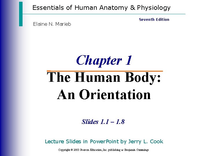 Essentials of Human Anatomy & Physiology Seventh Edition Elaine N. Marieb Chapter 1 The