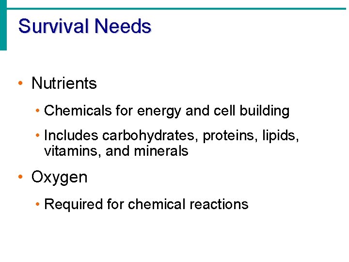 Survival Needs • Nutrients • Chemicals for energy and cell building • Includes carbohydrates,