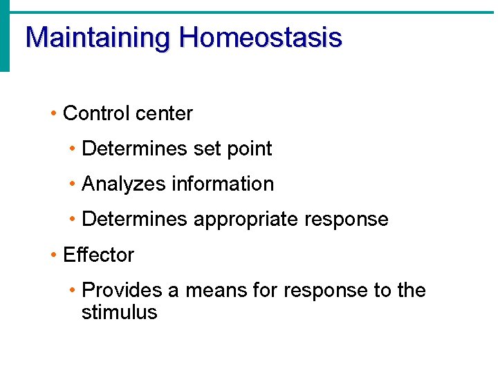 Maintaining Homeostasis • Control center • Determines set point • Analyzes information • Determines