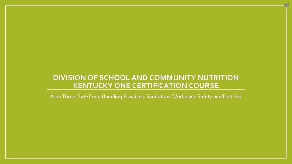 DIVISION OF SCHOOL AND COMMUNITY NUTRITION KENTUCKY ONE CERTIFICATION COURSE Area Three: Safe Food