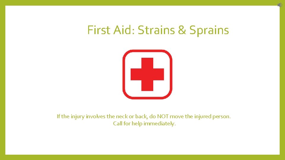 First Aid: Strains & Sprains If the injury involves the neck or back, do