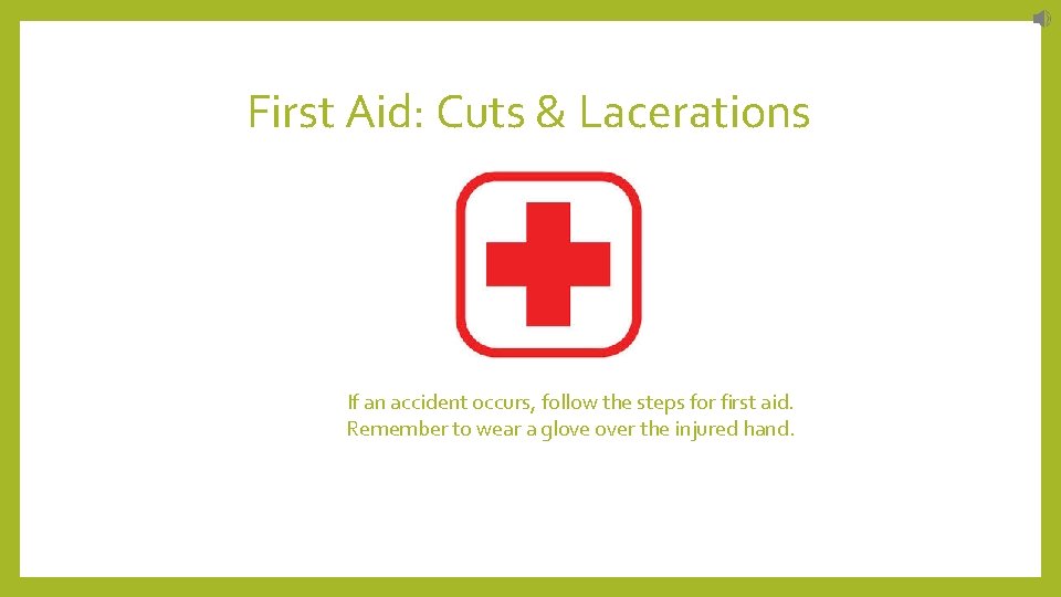 First Aid: Cuts & Lacerations If an accident occurs, follow the steps for first